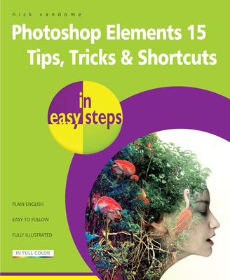 Photoshop Elements 15 Tips Tricks & Shortcuts in Easy Steps Cover Image