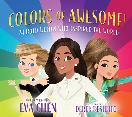 Colors of Awesome!: 24 Bold Women Who Inspired the World By Eva Chen, Derek Desierto (Illustrator) Cover Image