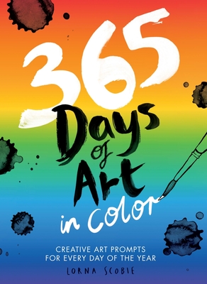 365 Days of Art in Color: Creative Art Prompts for Every Day of the Year By Lorna Scobie Cover Image