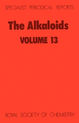 The Alkaloids: Volume 13 (Specialist Periodical Reports #13) By M. F. Grundon (Editor) Cover Image