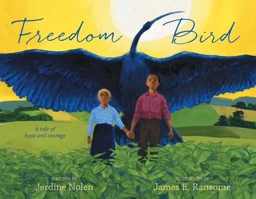 Freedom Bird: A Tale of Hope and Courage By Jerdine Nolen, James E. Ransome (Illustrator) Cover Image