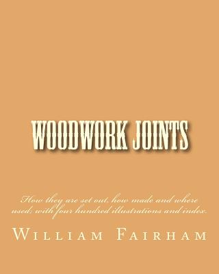 Woodwork Joints: How they are set out, how made and where used; with four hundred illustrations and index. Cover Image