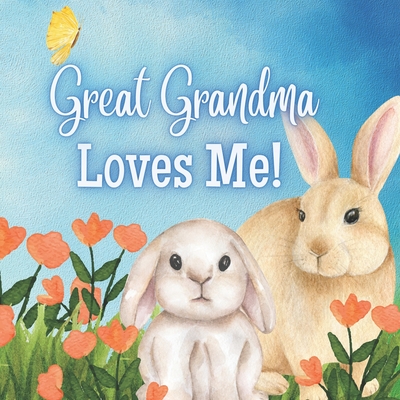 Great Grandma Loves Me!: A story about Great Grandma and her Love!