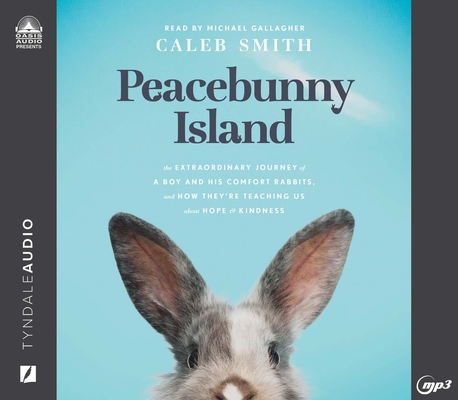 Peacebunny Island: The Extraordinary Journey of a Boy and his Comfort Rabbits, and How They're Teaching Us About Hope and Kindness Cover Image