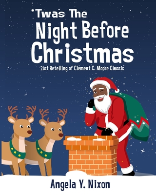 'Twas the Night Before Christmas: A 21st Century Retelling of Clement C. Moore Classic Poem By Clement C. Moore, Angela y. Nixon Cover Image