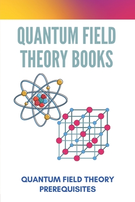 Quantum Field Theory Books: Quantum Field Theory Prerequisites: Theory Definition In Physics Cover Image
