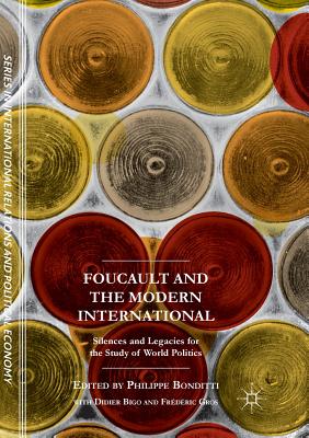 Foucault and the Modern International: Silences and Legacies for the Study of World Politics (Sciences Po Series in International Relations and Political)
