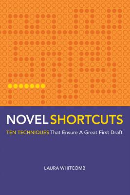 Novel Shortcuts: Ten Techniques That Ensure a Great First Draft By Laura Whitcomb Cover Image
