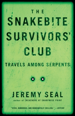 The Snakebite Survivors' Club: Travels Among Serpents By Jeremy Seal Cover Image