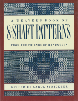 The Weaver's Book of 8-Shaft Patterns By Carol Strickler (Editor) Cover Image