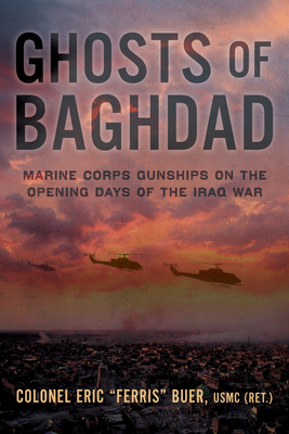 Ghosts of Baghdad: Marine Corps Gunships on the Opening Days of the Iraq War By Eric Buer Cover Image