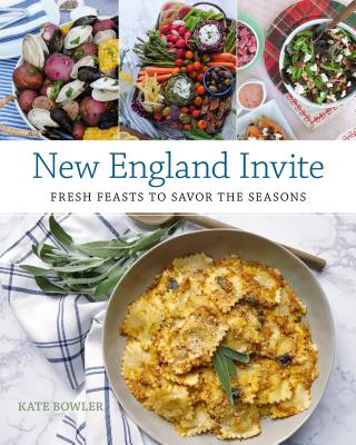 New England Invite: Fresh Feasts to Savor the Seasons By Kate Bowler Cover Image