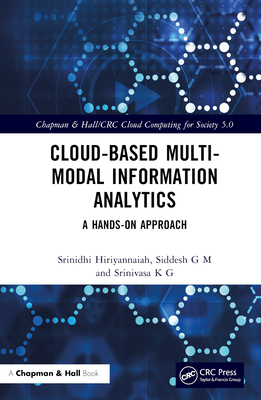 Cloud-Based Multi-Modal Information Analytics: A Hands-On Approach By Srinidhi Hiriyannaiah, Siddesh G. M., Srinivasa K. G. Cover Image