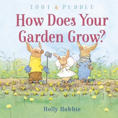 Toot & Puddle: How Does Your Garden Grow? By Holly Hobbie Cover Image
