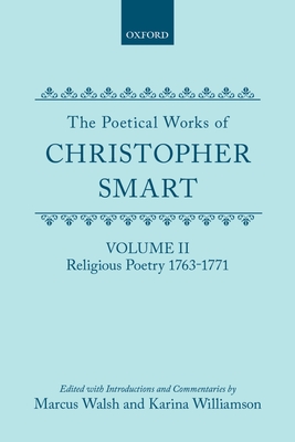 The Poetical Works of Christopher Smart: Volume II: Religious Poetry, 1763-1771 (C Oet T Oxford English Texts)