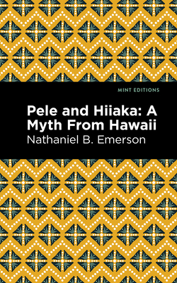 Pele and Hiiaka: A Myth from Hawaii (Mint Editions (Hawaiian Library))