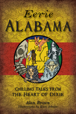 Eerie Alabama: Chilling Tales from the Heart of Dixie (American Legends)