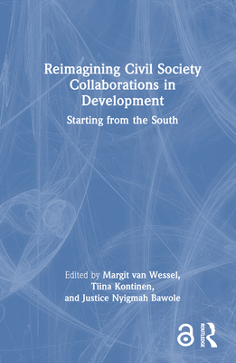 Reimagining Civil Society Collaborations in Development: Starting from the South (Routledge Explorations in Development Studies) Cover Image