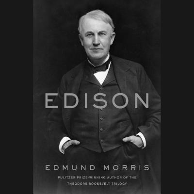 Edison By Edmund Morris, Arthur Morey (Read by) Cover Image