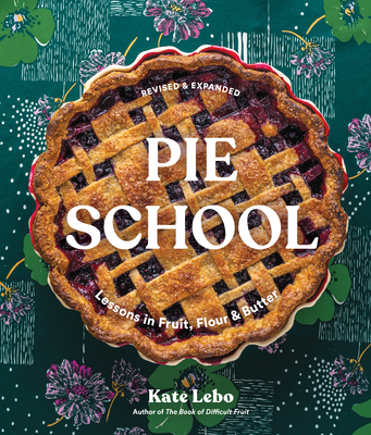 Pie School: Lessons in Fruit, Flour & Butter By Kate Lebo, Rina Jordan (Photographs by), Amy Johnson (Photographs by), Jenn Elliott Blake (Contributions by), Rachel Grunig (Contributions by) Cover Image
