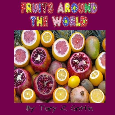 Fruits Around the World By Tory Z. Griffin Cover Image