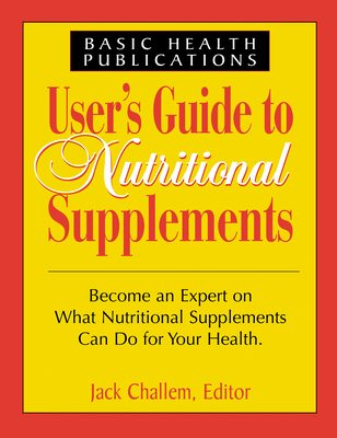 User's Guide to Nutritional Supplements (User's Guides) By Jack Challem Cover Image