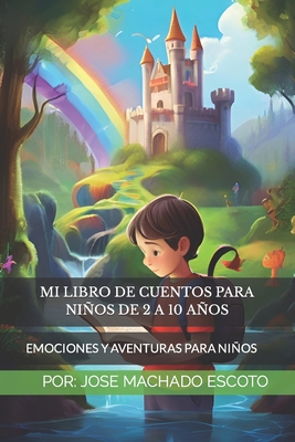 Mi Libro de Cuentos Para Niños de 2 a 10 Años: Emociones Y Aventuras Para Niños (Cuentos Con Valores Positivos Que Despertar)