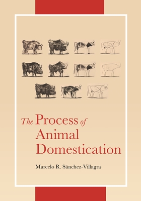 The Process of Animal Domestication By Marcelo Sánchez-Villagra Cover Image