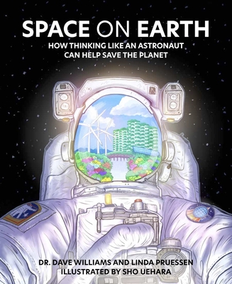 Space on Earth: How Thinking Like an Astronaut Can Help Save the Planet Cover Image