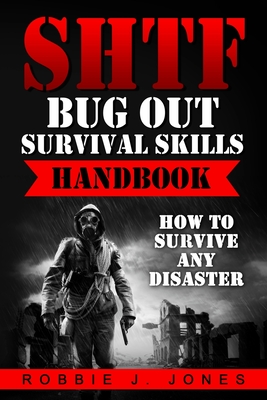 SHTF Bug Out Survival Skills Handbook: How to Survive Any Disaster (Ultimate Disaster Survival #3)