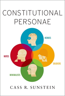 Constitutional Personae: Heroes, Soldiers, Minimalists, and Mutes (Inalienable Rights) By Cass R. Sunstein Cover Image