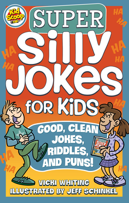 Super Silly Jokes for Kids: Good, Clean Jokes, Riddles, and Puns Cover Image