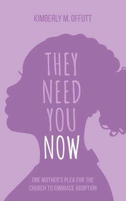 They Need You Now: A Mother's Plea for the Church to Embrace Adoption (Chosen #1) By Kimberly Offutt Cover Image