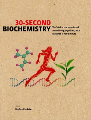 30-Second Biochemistry: The 50 vital processes in and around living organisms, each explained in half a minute (30 Second) Cover Image