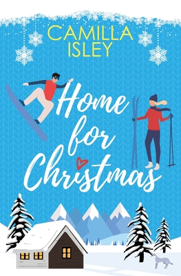 Home for Christmas: An Enemies to Lovers, Winter Vacation Romantic Comedy By Camilla Isley Cover Image