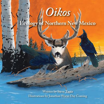 Oikos: Ecology of Northern New Mexico By Steve Tapia, Jonathan Warm Day (Illustrator), Kelly Pasholk (Designed by) Cover Image