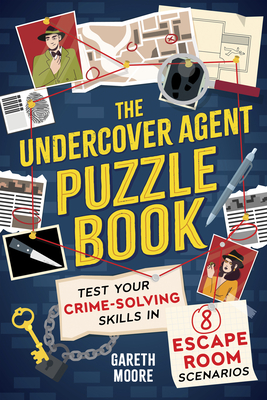 The Undercover Agent Puzzle Book: Test Your Crime-Solving Skills in 8 Escape Room Scenarios Cover Image