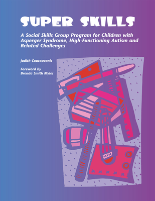 Super Skills: A Social Skills Group Program for Children with Asperger Syndrome, High-Functioning Autism and Related Challenges Cover Image