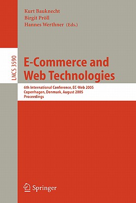 E-Commerce and Web Technologies: 6th International Conference, Ec-Web 2005, Copenhagen, Denmark, August 23-26, 2005, Proceedings (Lecture Notes in Computer Science #3590) Cover Image