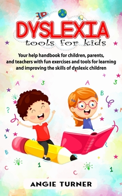 Dyslexia tools for kids: Your help handbook for children, parents, and teachers with fun exercise and tools to learning and improve the ability By Angie Turner Cover Image