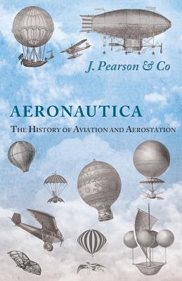 Aeronautica Or The History of Aviation and Aerostation Told in