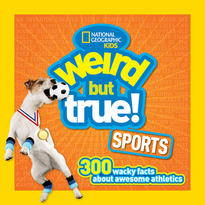 Weird But True Sports: 300 Wacky Facts About Awesome Athletics By National Geographic Kids Cover Image