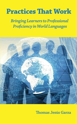 Practices That Work: Bringing Learners to Professional Proficiency in World Languages