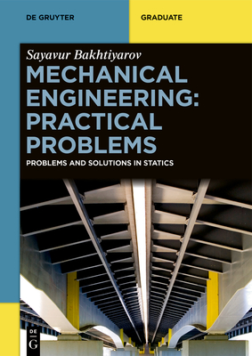 Mechanical Engineering: Practical Problems: Problems and Solutions in Statics (de Gruyter Textbook)