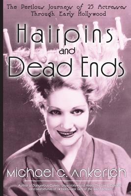 Hairpins and Dead Ends: The Perilous Journeys of 25 Actresses Through Early Hollywood Cover Image
