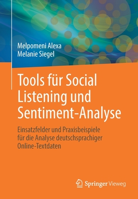Tools Für Social Listening Und Sentiment-Analyse: Einsatzfelder Und Praxisbeispiele Für Die Analyse Deutschsprachiger Online-Textdaten