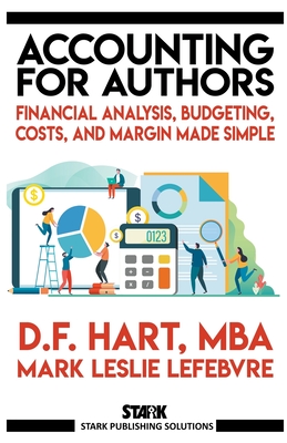 Accounting for Authors: Financial Analysis, Budgeting, Costs, and Margin Made Simple By D. F. Hart, Mark Leslie Lefebvre Cover Image