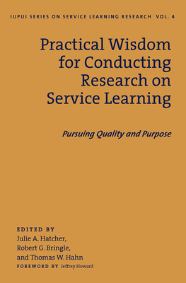 Practical Wisdom for Conducting Research on Service Learning: Pursuing Quality and Purpose By Jeffrey Howard (Foreword by), Julie A. Hatcher (Editor), Robert G. Bringle (Editor) Cover Image