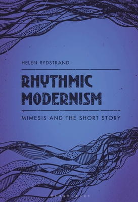 Rhythmic Modernism: Mimesis and the Short Story By Helen Rydstrand Cover Image