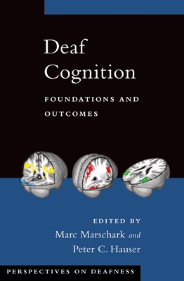 Deaf Cognition Foundat & Outcomes Pd C: Foundations and Outcomes (Perspectives on Deafness) By Marc Marschark (Editor), Peter C. Hauser (Editor) Cover Image